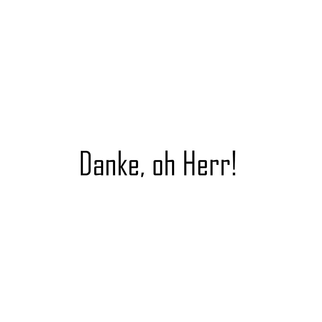 Danke, oh Herr!