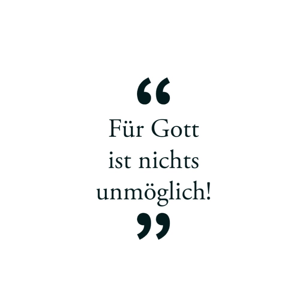 Für Gott ist nichts&nbsp;unmöglich